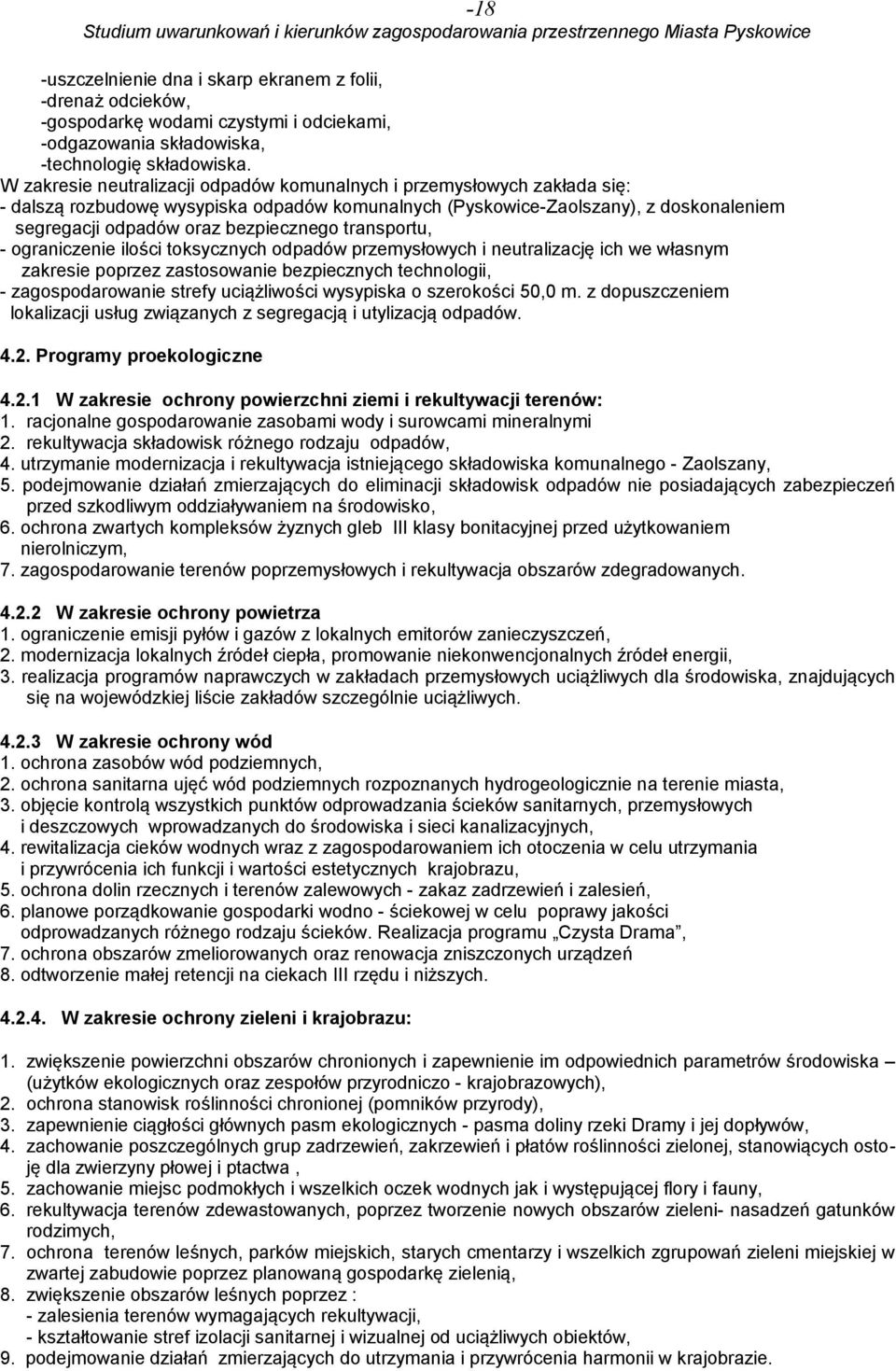 transportu, - ograniczenie ilości toksycznych odpadów przemysłowych i neutralizację ich we własnym zakresie poprzez zastosowanie bezpiecznych technologii, - zagospodarowanie strefy uciążliwości