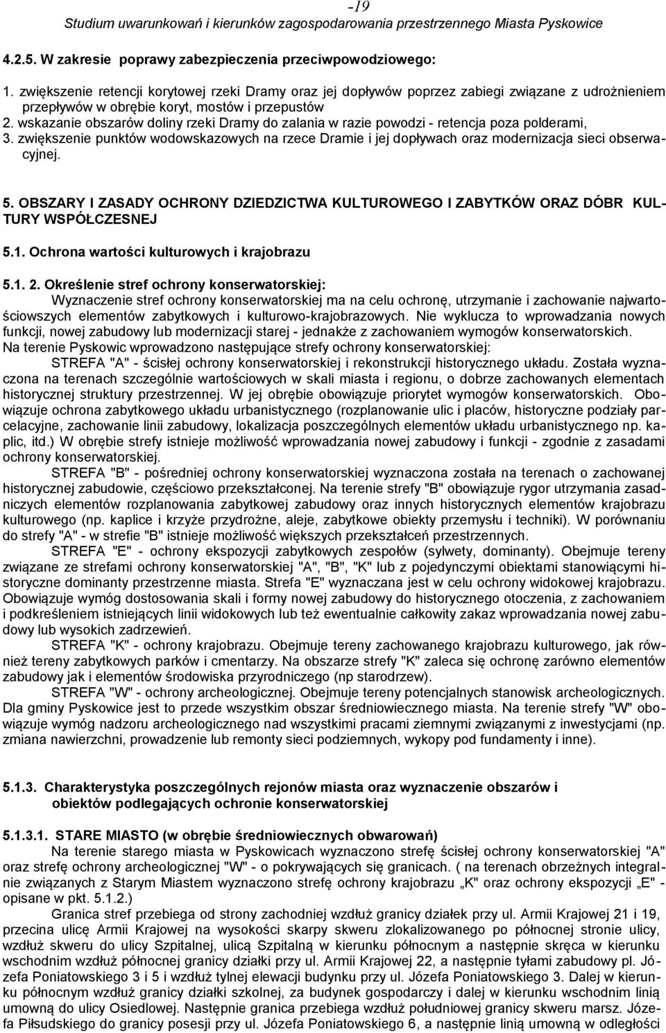 wskazanie obszarów doliny rzeki Dramy do zalania w razie powodzi - retencja poza polderami, 3. zwiększenie punktów wodowskazowych na rzece Dramie i jej dopływach oraz modernizacja sieci obserwacyjnej.