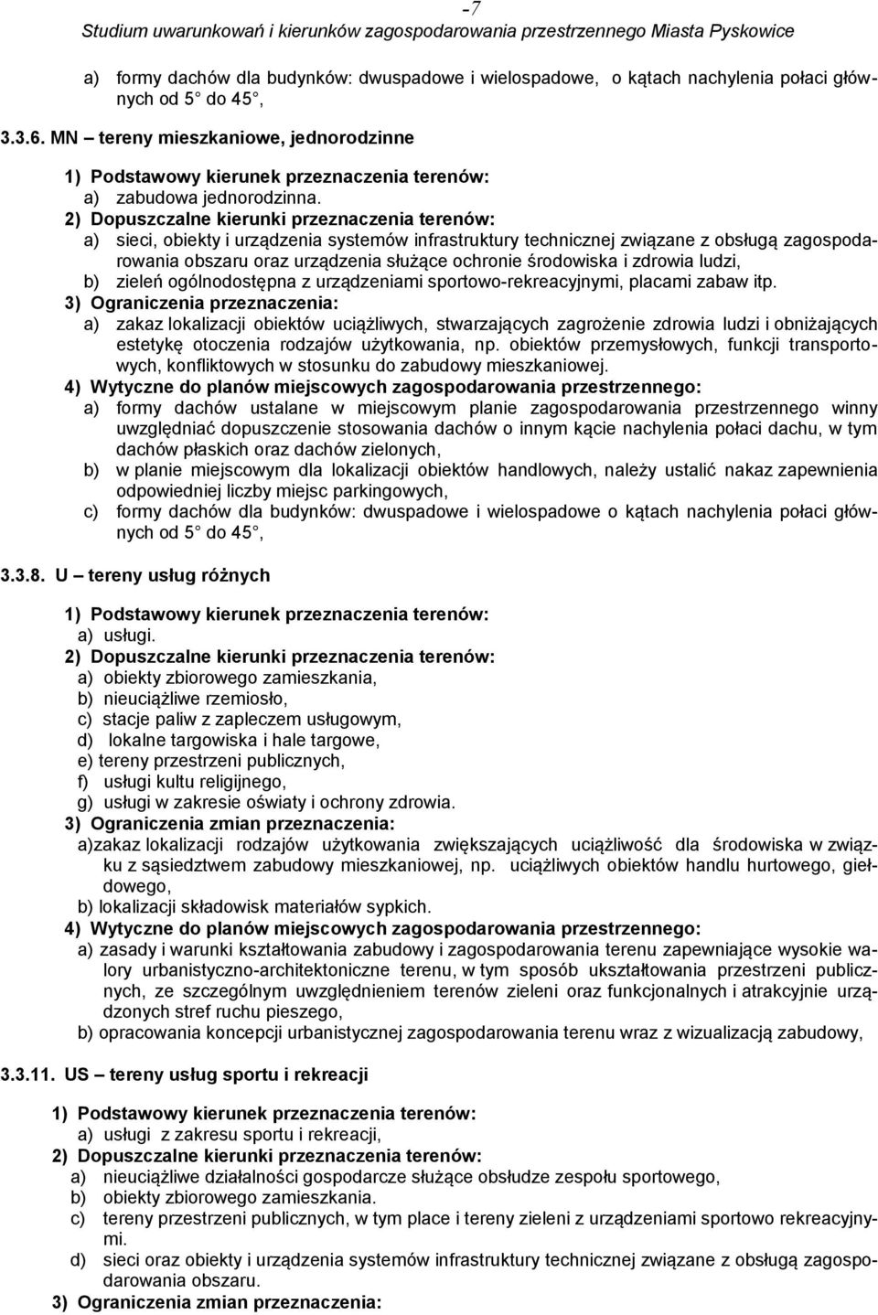 2) Dopuszczalne kierunki przeznaczenia terenów: a) sieci, obiekty i urządzenia systemów infrastruktury technicznej związane z obsługą zagospodarowania obszaru oraz urządzenia służące ochronie