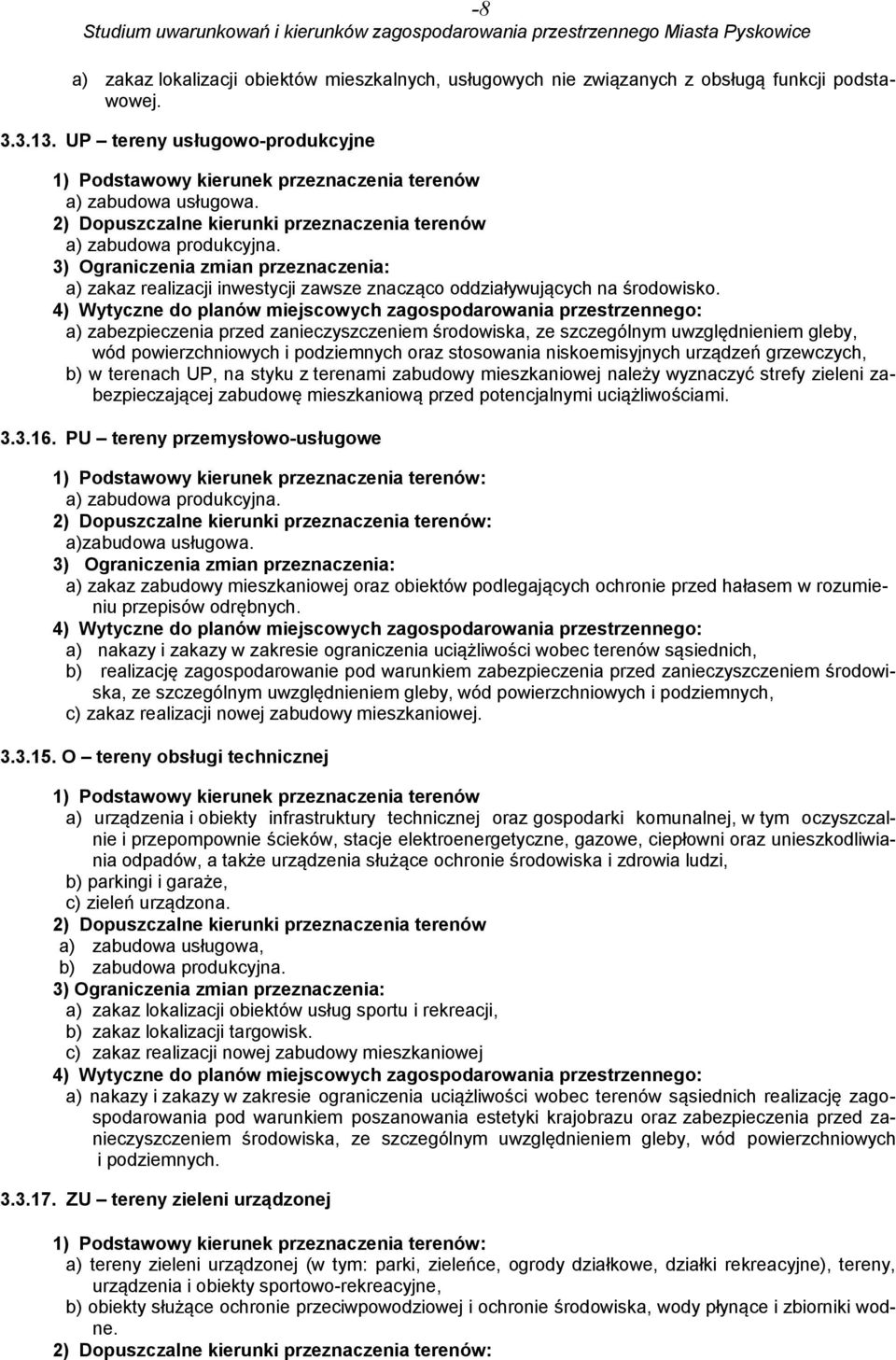 3) Ograniczenia zmian przeznaczenia: a) zakaz realizacji inwestycji zawsze znacząco oddziaływujących na środowisko.