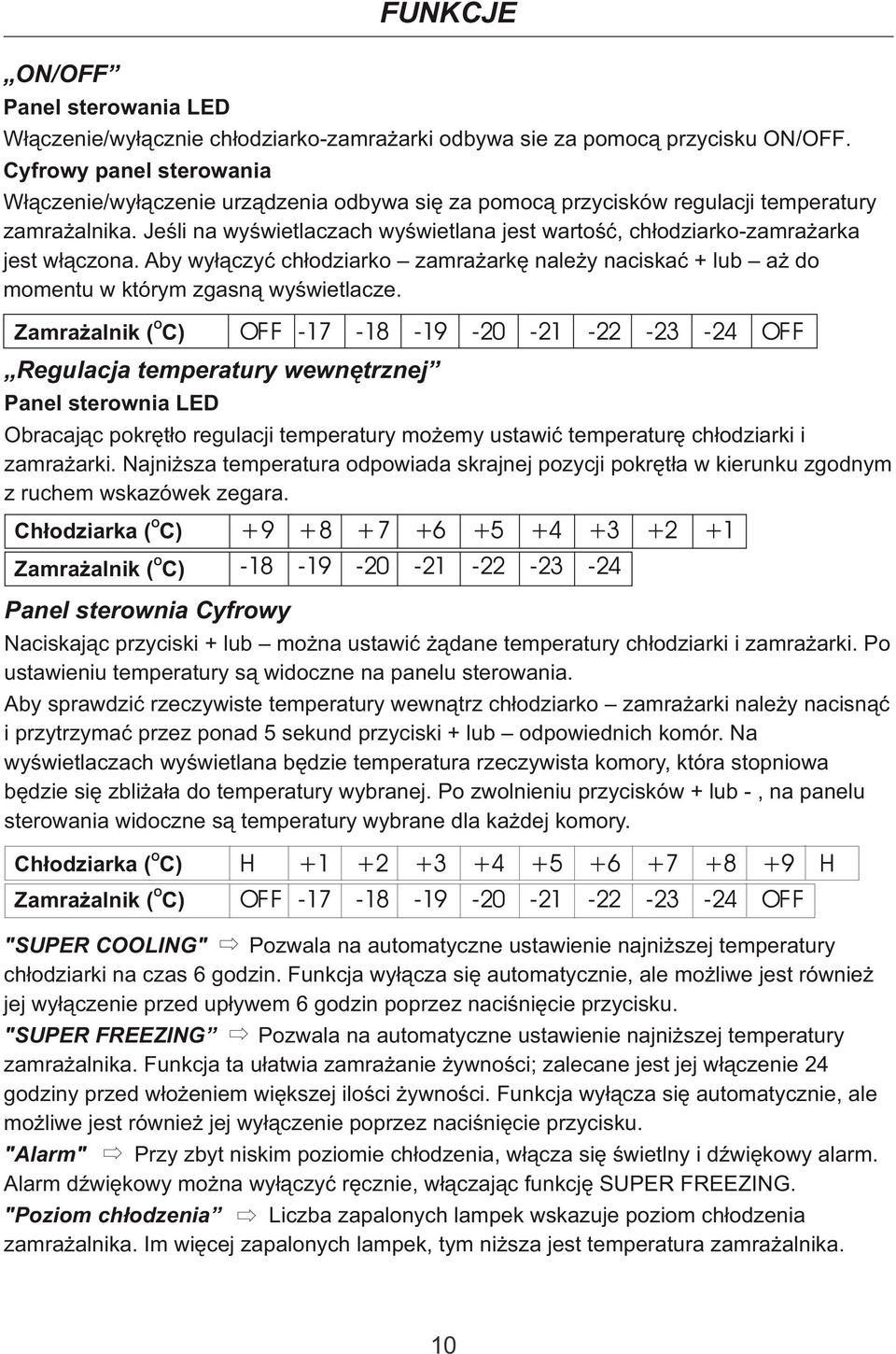 O Chłodziarka ( C) O Zamrażalnik ( C) O Chłodziarka ( C) O Zamrażalnik ( C) FUNKCJE ON/OFF Panel sterowania LED Włączenie/wyłącznie chłodziarko-zamrażarki odbywa sie za pomocą przycisku ON/OFF.