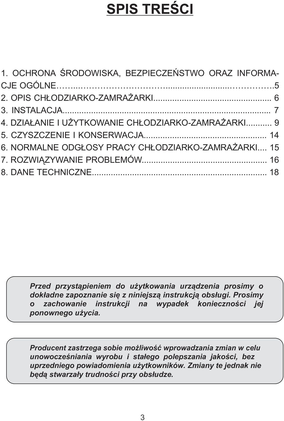 .. 18 Przed przystąpieniem do użytkowania urządzenia prosimy o dokładne zapoznanie się z niniejszą instrukcją obsługi.