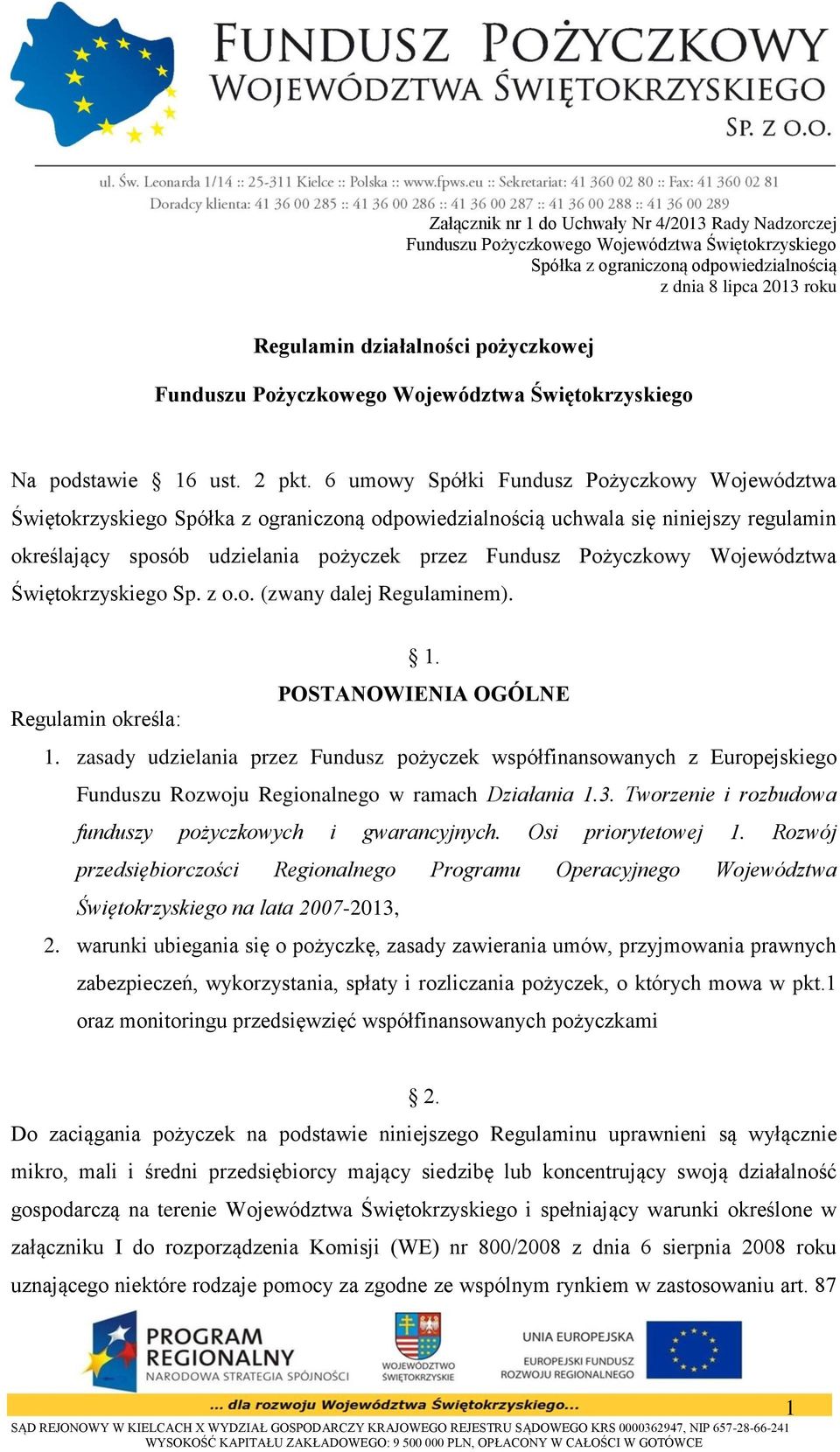 6 umowy Spółki Fundusz Pożyczkowy Województwa Świętokrzyskiego Spółka z ograniczoną odpowiedzialnością uchwala się niniejszy regulamin określający sposób udzielania pożyczek przez Fundusz Pożyczkowy