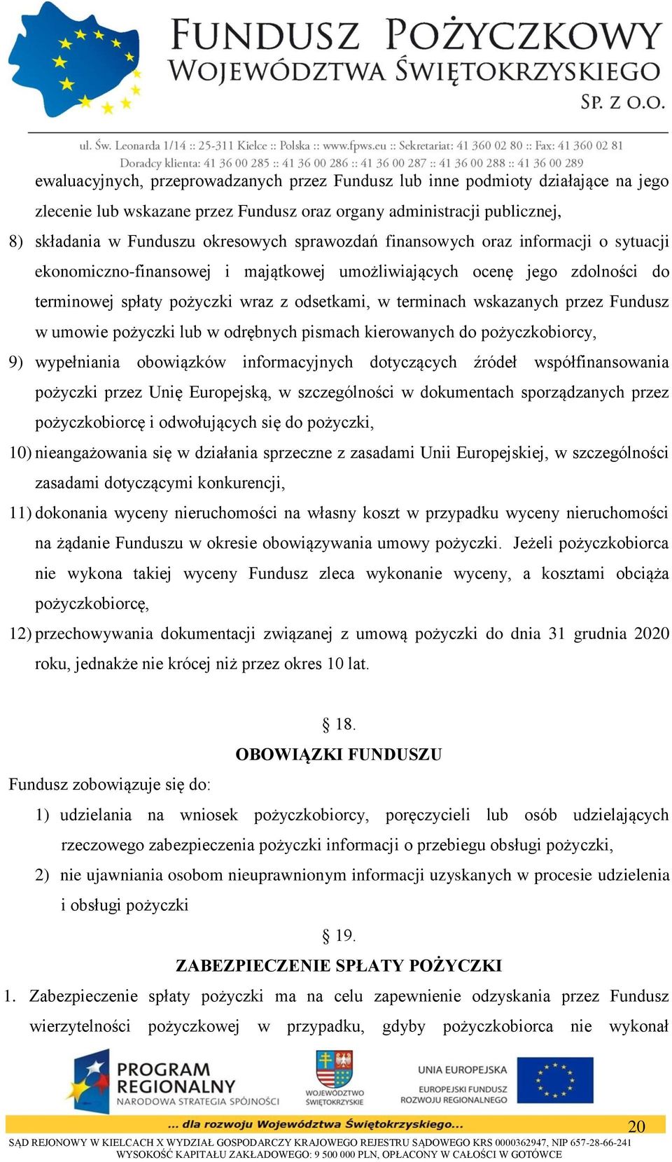 Fundusz w umowie pożyczki lub w odrębnych pismach kierowanych do pożyczkobiorcy, 9) wypełniania obowiązków informacyjnych dotyczących źródeł współfinansowania pożyczki przez Unię Europejską, w