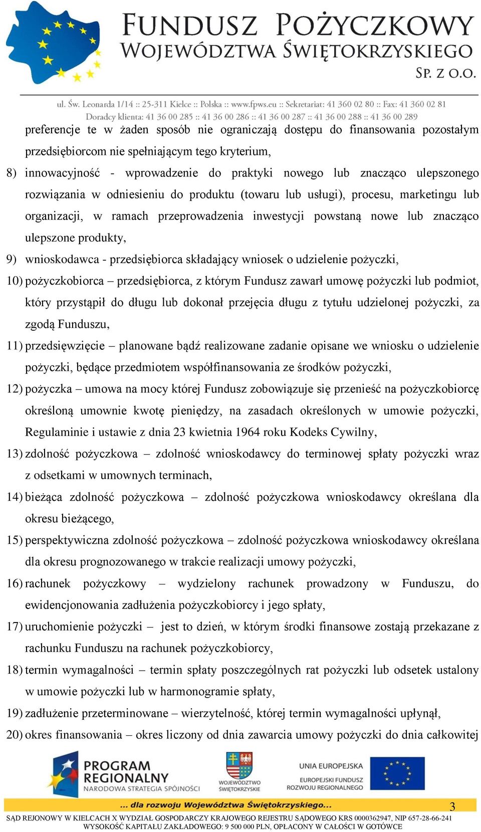 wnioskodawca - przedsiębiorca składający wniosek o udzielenie pożyczki, 10) pożyczkobiorca przedsiębiorca, z którym Fundusz zawarł umowę pożyczki lub podmiot, który przystąpił do długu lub dokonał