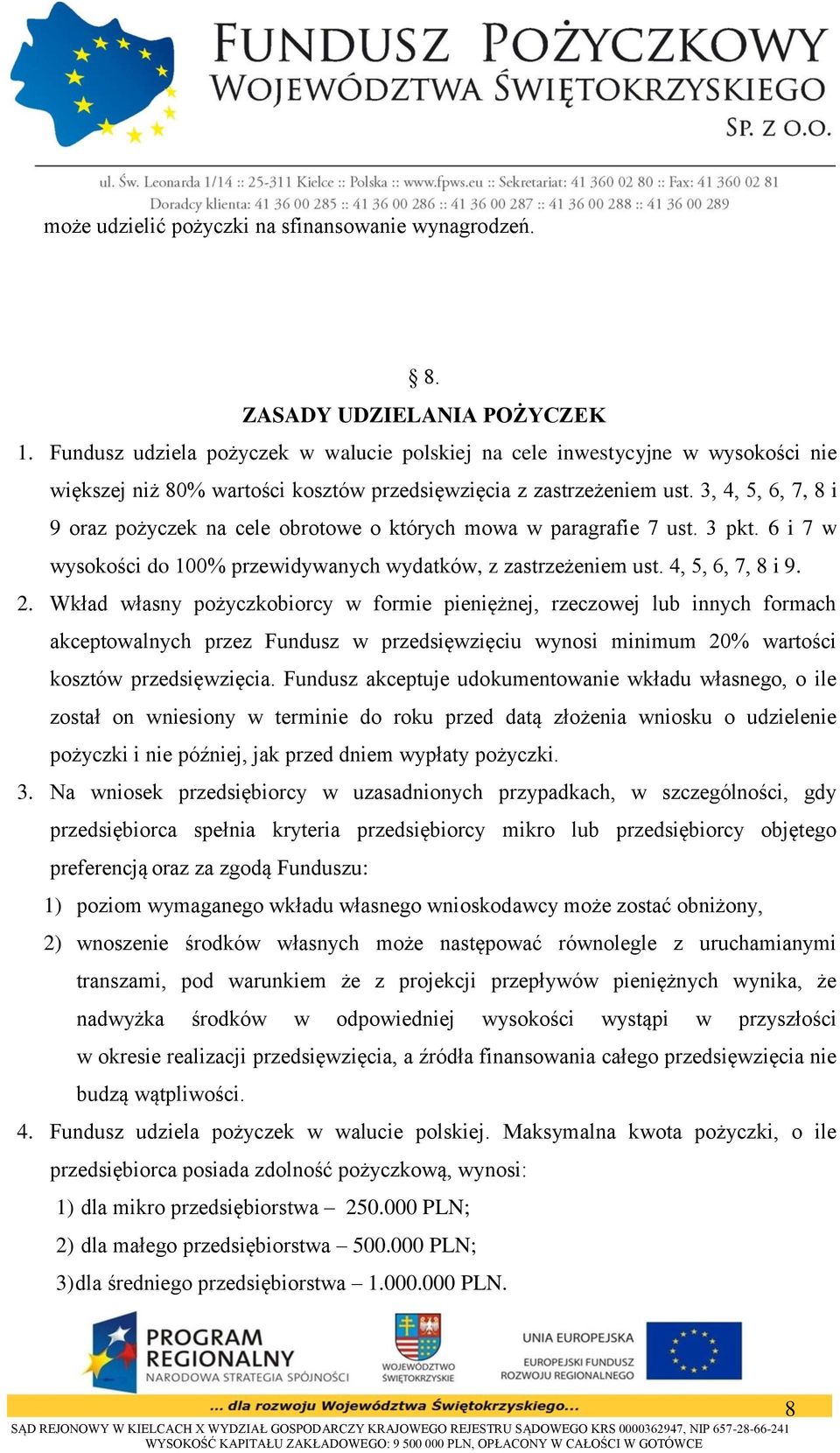 3, 4, 5, 6, 7, 8 i 9 oraz pożyczek na cele obrotowe o których mowa w paragrafie 7 ust. 3 pkt. 6 i 7 w wysokości do 100% przewidywanych wydatków, z zastrzeżeniem ust. 4, 5, 6, 7, 8 i 9. 2.