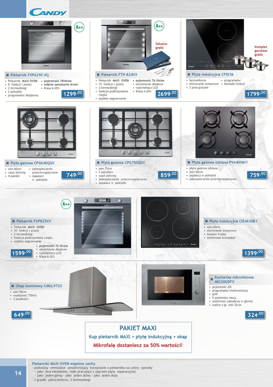 Klasa A-20% 2699,00 Płyta indukcyjna CFID36 bezramkowa 3 pola grzejne programator blokada funkcji 1799,00 Płyta gazowa CPG64SQGX Płyta gazowa CPG75SQGX Płyta gazowa szklana PV640SN/1 szer.