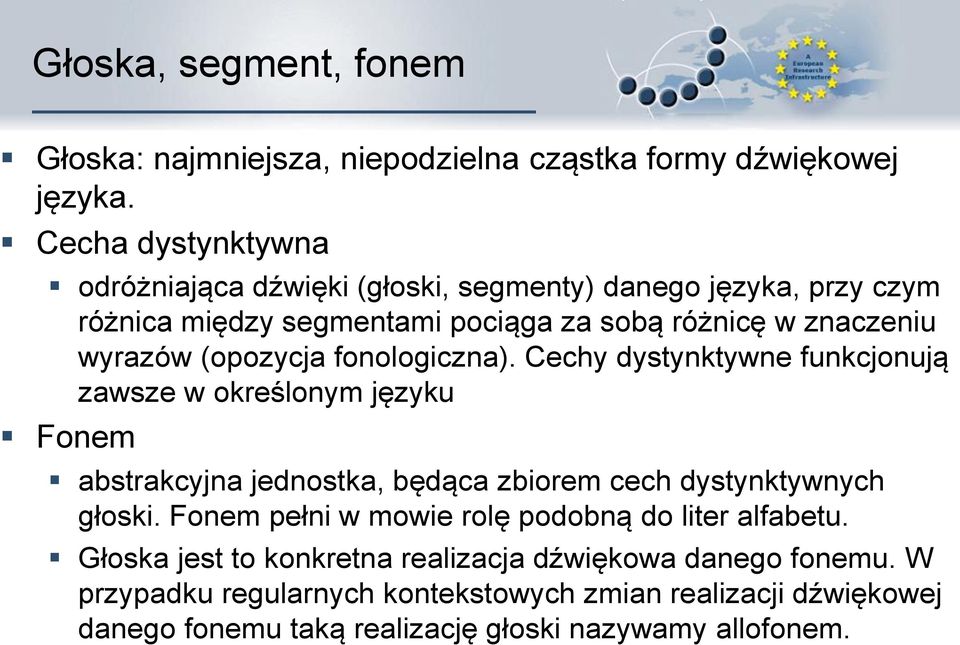 (opozycja fonologiczna). Cechy dystynktywne funkcjonują zawsze w określonym języku Fonem abstrakcyjna jednostka, będąca zbiorem cech dystynktywnych głoski.