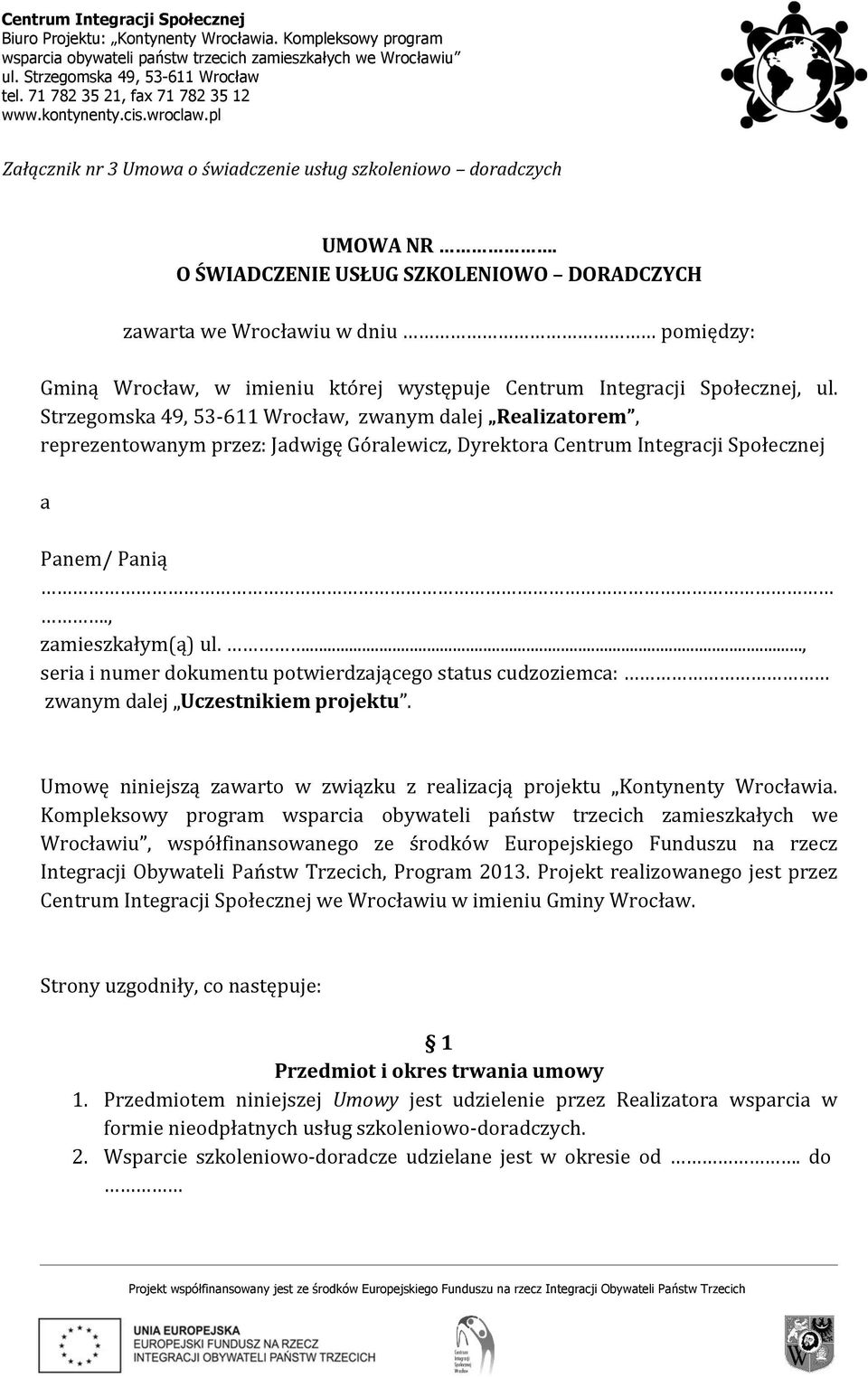 Strzegomska 49, 53-611 Wrocław, zwanym dalej Realizatorem, reprezentowanym przez: Jadwigę Góralewicz, Dyrektora Centrum Integracji Społecznej a Panem/ Panią., zamieszkałym(ą) ul.