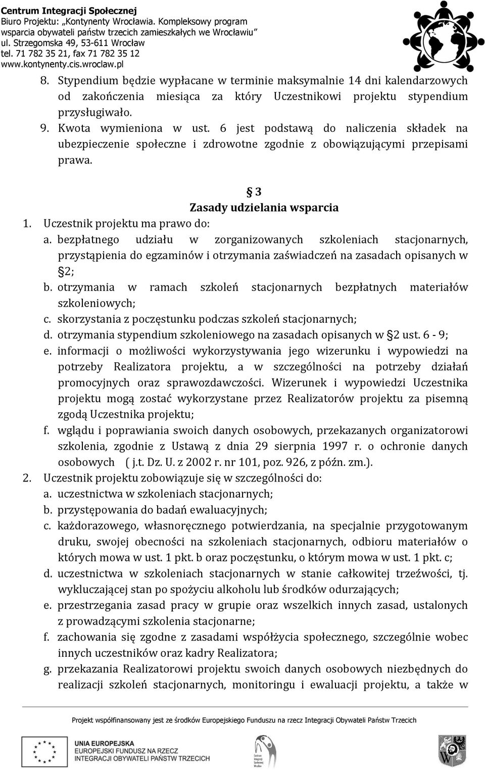 bezpłatnego udziału w zorganizowanych szkoleniach stacjonarnych, przystąpienia do egzaminów i otrzymania zaświadczeń na zasadach opisanych w 2; b.