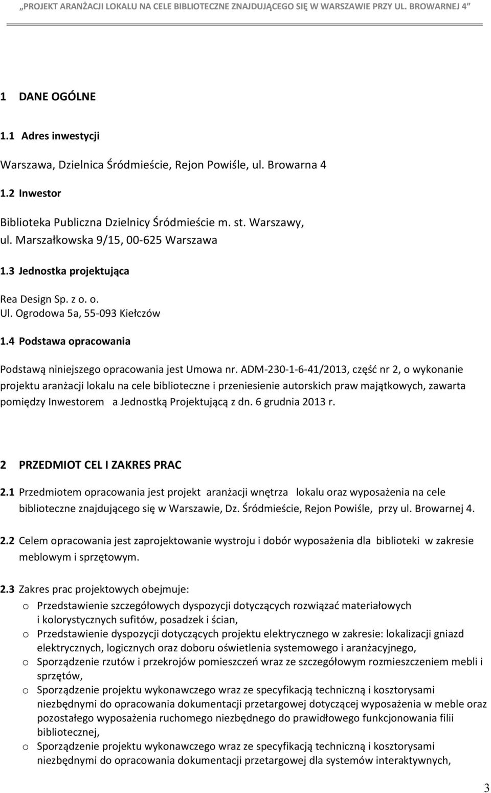 ADM-230-1-6-41/2013, część nr 2, o wykonanie projektu aranżacji lokalu na cele biblioteczne i przeniesienie autorskich praw majątkowych, zawarta pomiędzy Inwestorem a Jednostką Projektującą z dn.