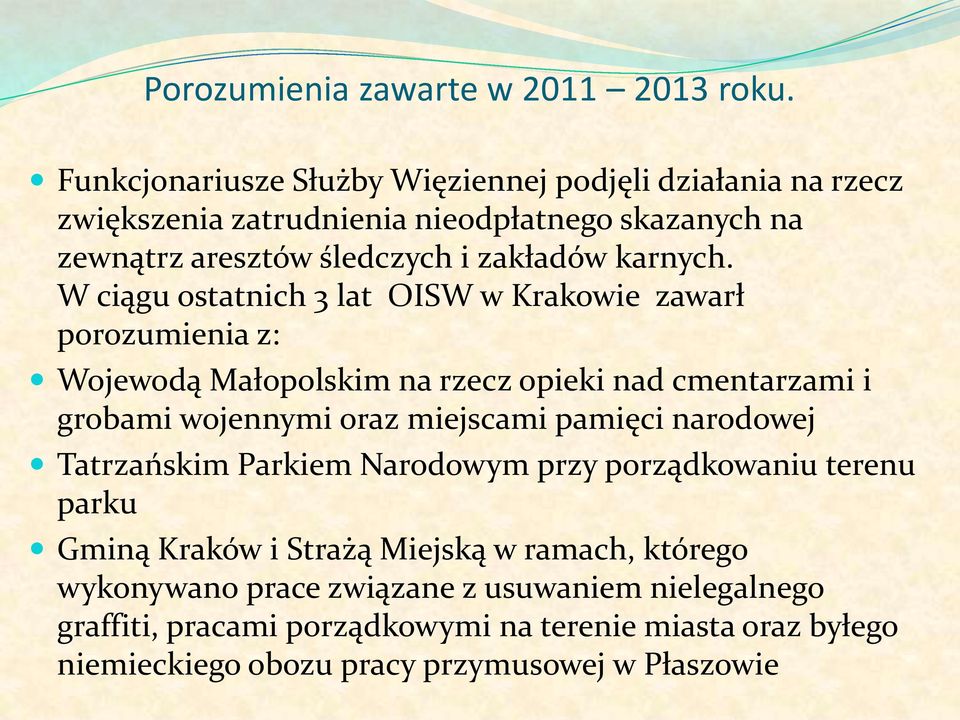 W ciągu ostatnich 3 lat OISW w Krakowie zawarł porozumienia z: Wojewodą Małopolskim na rzecz opieki nad cmentarzami i grobami wojennymi oraz miejscami pamięci