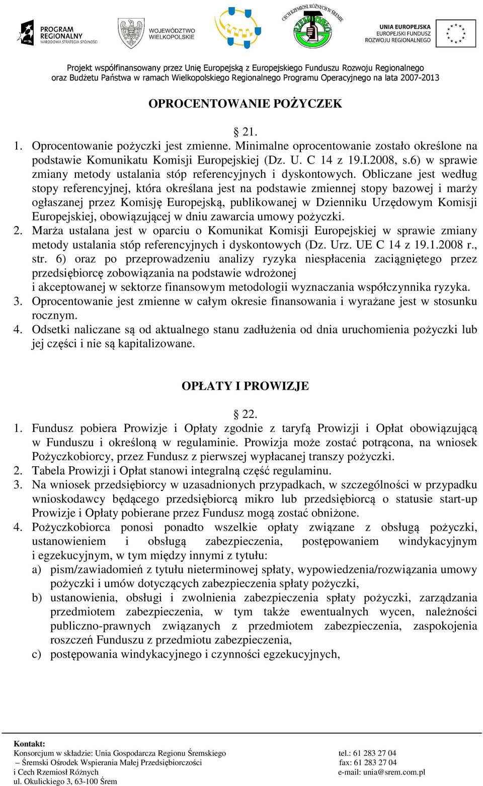 Obliczane jest według stopy referencyjnej, która określana jest na podstawie zmiennej stopy bazowej i marży ogłaszanej przez Komisję Europejską, publikowanej w Dzienniku Urzędowym Komisji