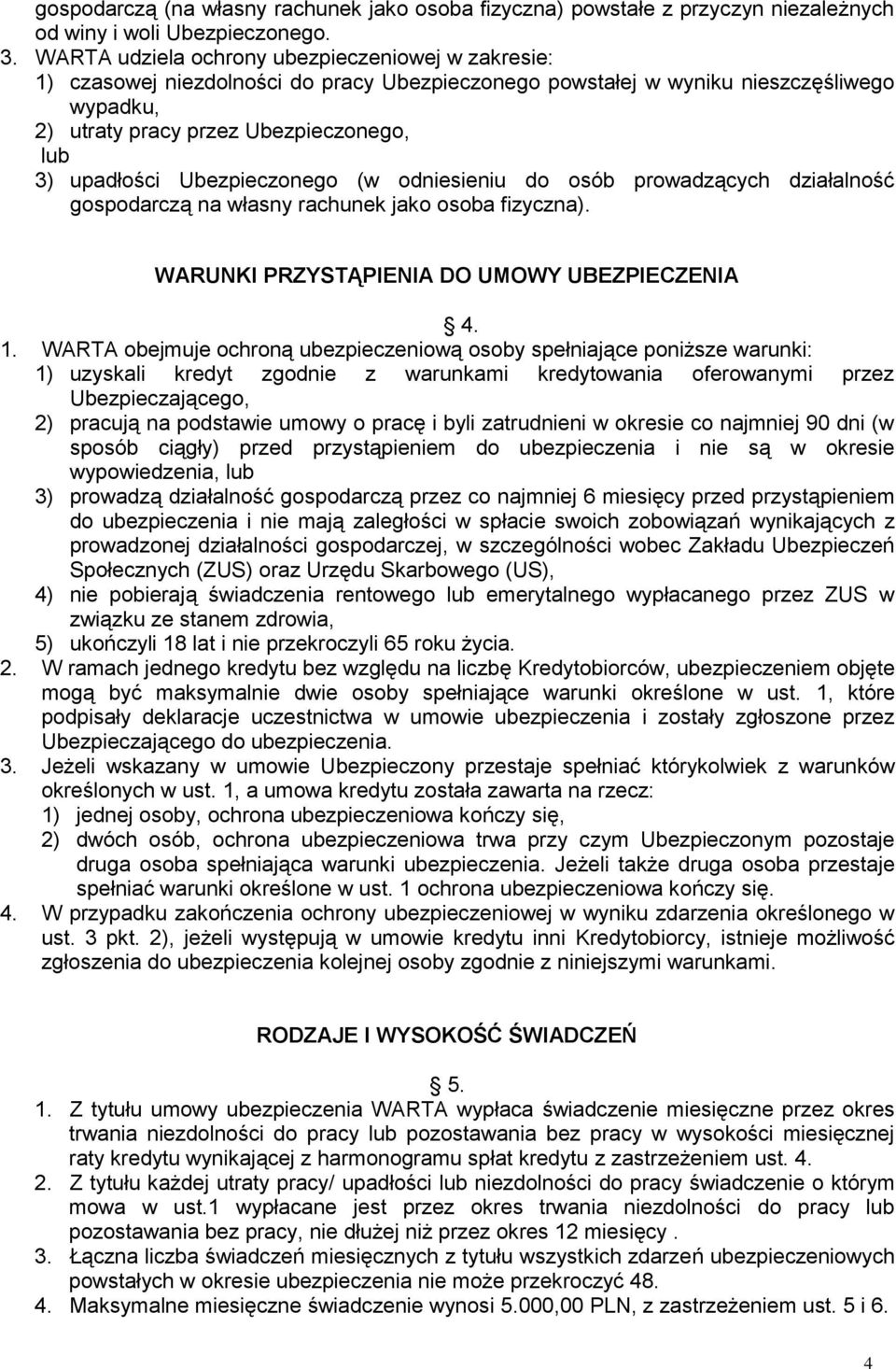 Ubezpieczonego (w odniesieniu do osób prowadzących działalność gospodarczą na własny rachunek jako osoba fizyczna). WARUNKI PRZYSTĄPIENIA DO UMOWY UBEZPIECZENIA 4. 1.