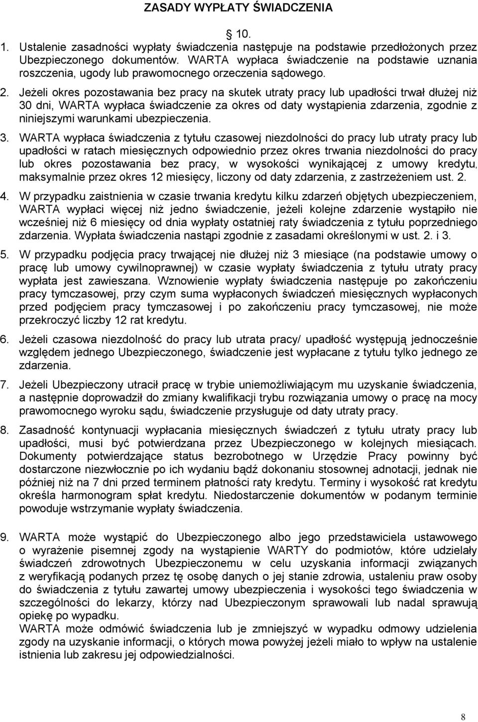 Jeżeli okres pozostawania bez pracy na skutek utraty pracy lub upadłości trwał dłużej niż 30 dni, WARTA wypłaca świadczenie za okres od daty wystąpienia zdarzenia, zgodnie z niniejszymi warunkami