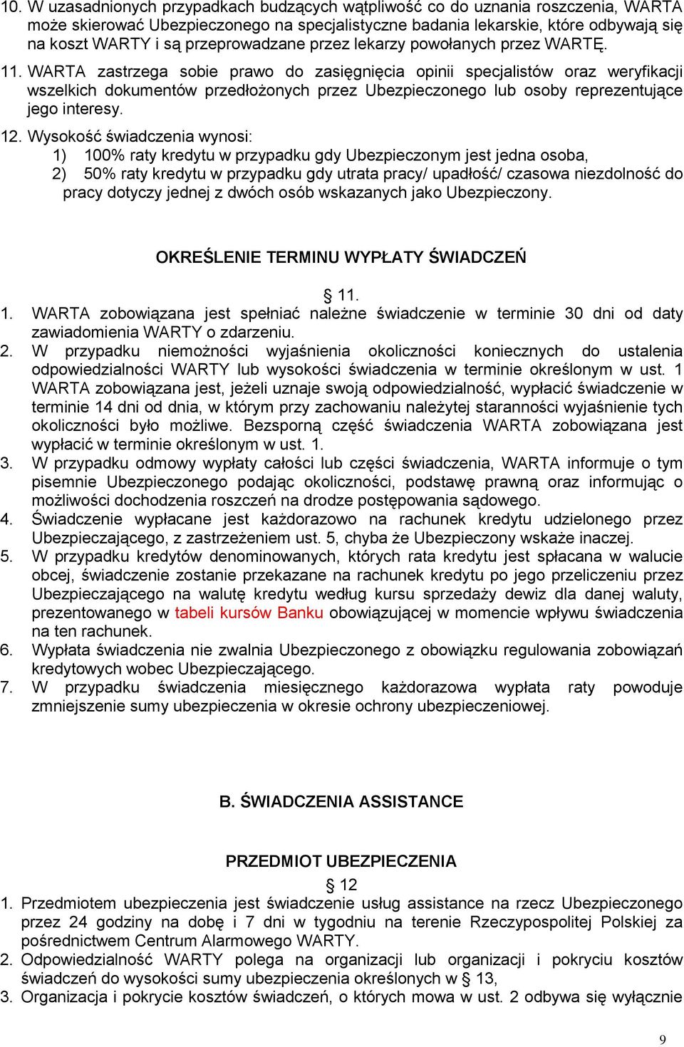 WARTA zastrzega sobie prawo do zasięgnięcia opinii specjalistów oraz weryfikacji wszelkich dokumentów przedłożonych przez Ubezpieczonego lub osoby reprezentujące jego interesy. 12.