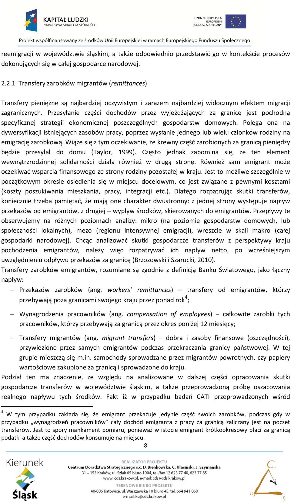 Przesyłanie części dochodów przez wyjeżdżających za granicę jest pochodną specyficznej strategii ekonomicznej poszczególnych gospodarstw domowych.