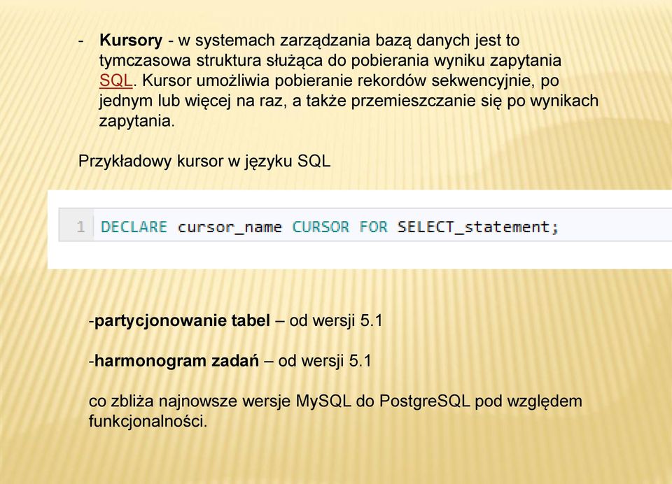 Kursor umożliwia pobieranie rekordów sekwencyjnie, po jednym lub więcej na raz, a także przemieszczanie się