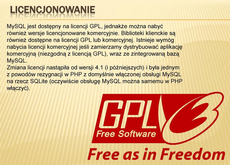 Istnieje wymóg nabycia licencji komercyjnej jeśli zamierzamy dystrybuować aplikację komercyjną (niezgodną z licencją GPL), wraz ze