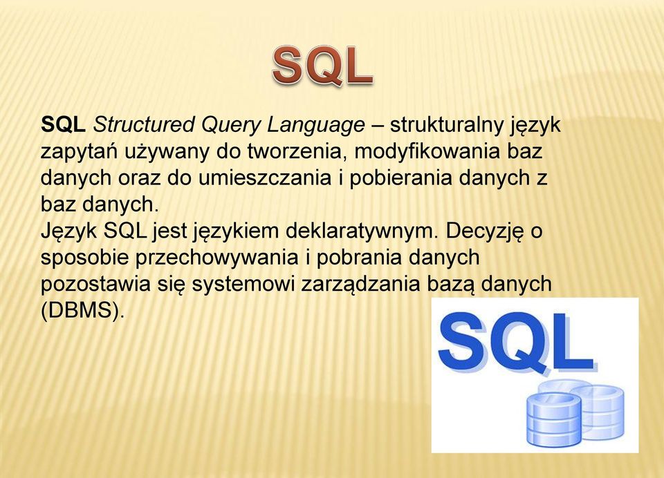 z baz danych. Język SQL jest językiem deklaratywnym.