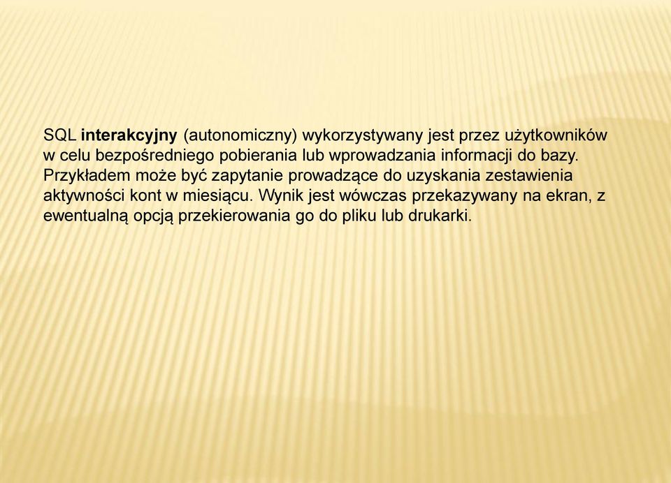 Przykładem może być zapytanie prowadzące do uzyskania zestawienia aktywności kont w