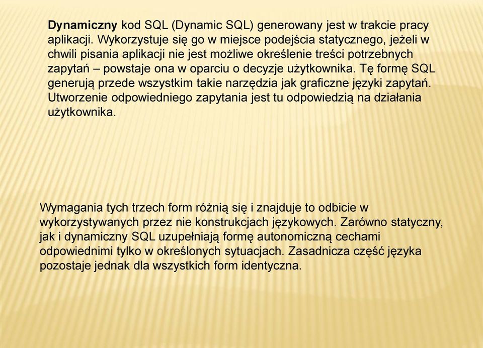 użytkownika. Tę formę SQL generują przede wszystkim takie narzędzia jak graficzne języki zapytań. Utworzenie odpowiedniego zapytania jest tu odpowiedzią na działania użytkownika.