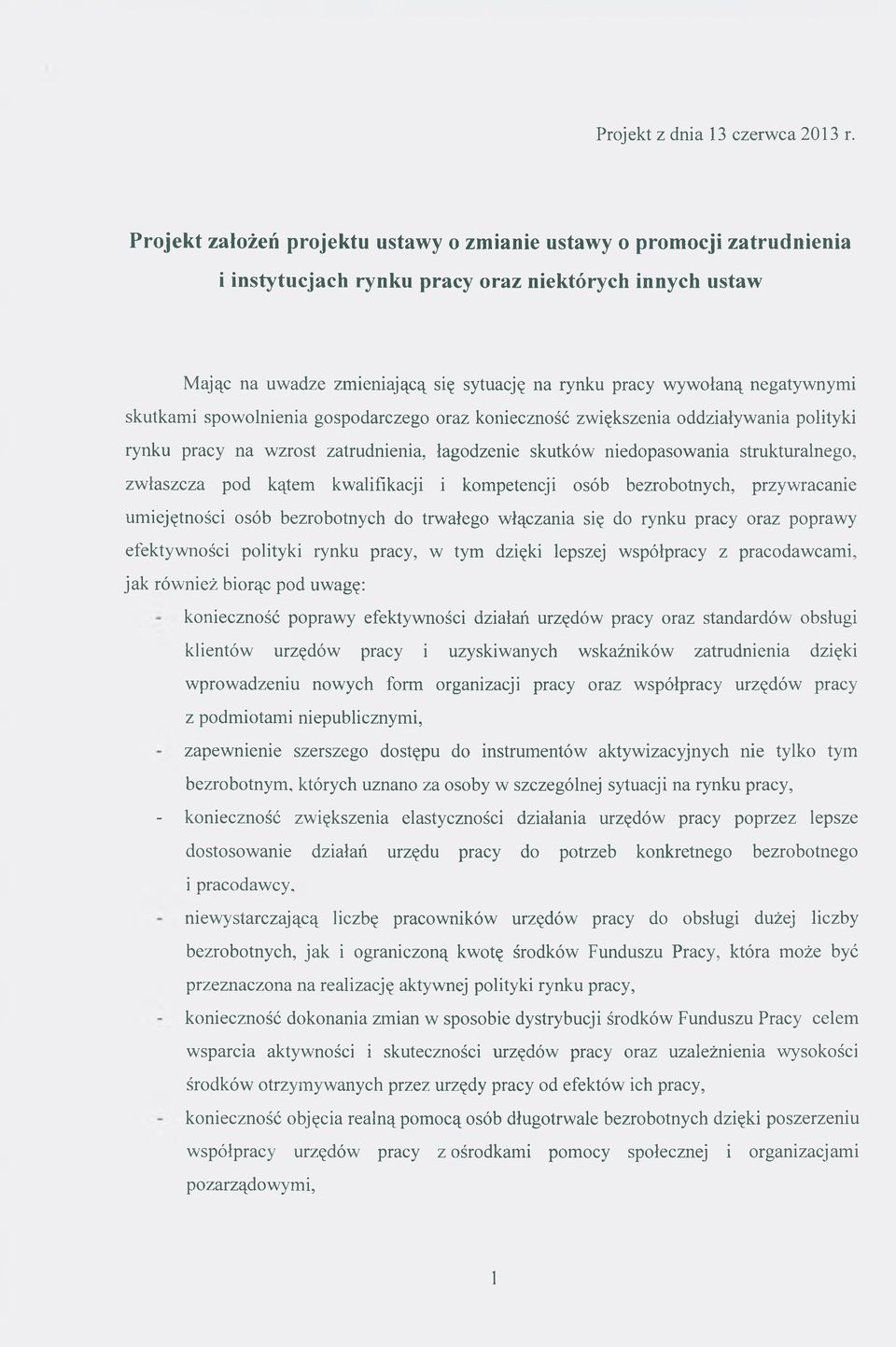 negatywnymi skutkami spowolnienia gospodarczego oraz konieczność zwiększenia oddziaływania polityki rynku pracy na wzrost zatrudnienia, łagodzenie skutków niedopasowania strukturalnego, zwłaszcza pod