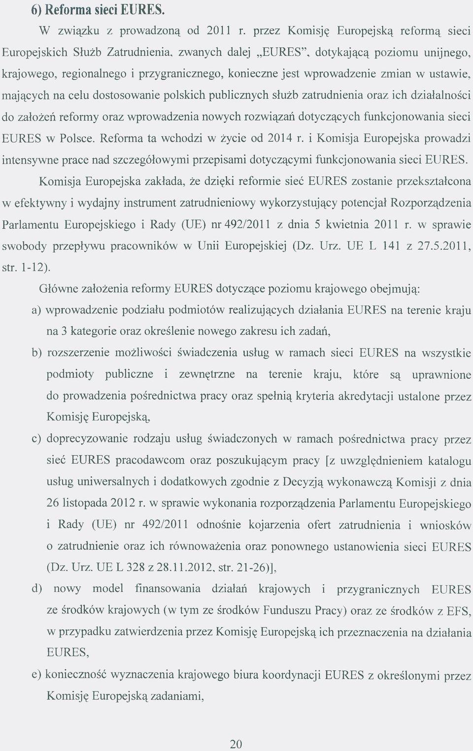 w ustawie, mających na celu dostosowanie polskich publicznych służb zatrudnienia oraz ich działalności do założeń reformy oraz wprowadzenia nowych rozwiązań dotyczących funkcjonowania sieci EURES w