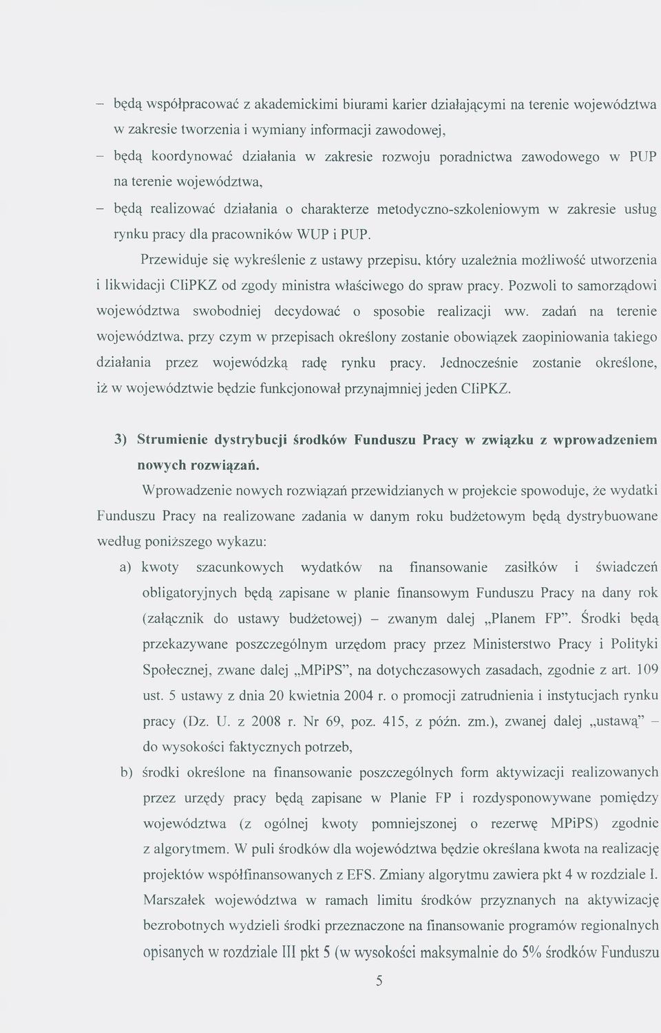 Przewiduje się wykreślenie z ustawy przepisu, który uzależnia możliwość utworzenia i likwidacji CliPKZ od zgody ministra właściwego do spraw pracy.