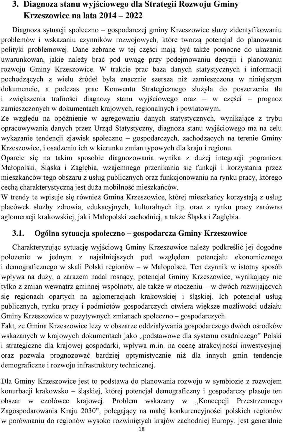 Dane zebrane w tej części mają być także pomocne do ukazania uwarunkowań, jakie należy brać pod uwagę przy podejmowaniu decyzji i planowaniu rozwoju Gminy Krzeszowice.