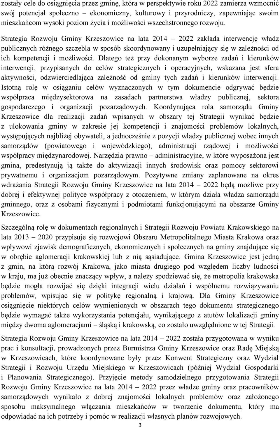 Strategia Rozwoju Gminy Krzeszowice na lata 2014 2022 zakłada interwencję władz publicznych różnego szczebla w sposób skoordynowany i uzupełniający się w zależności od ich kompetencji i możliwości.