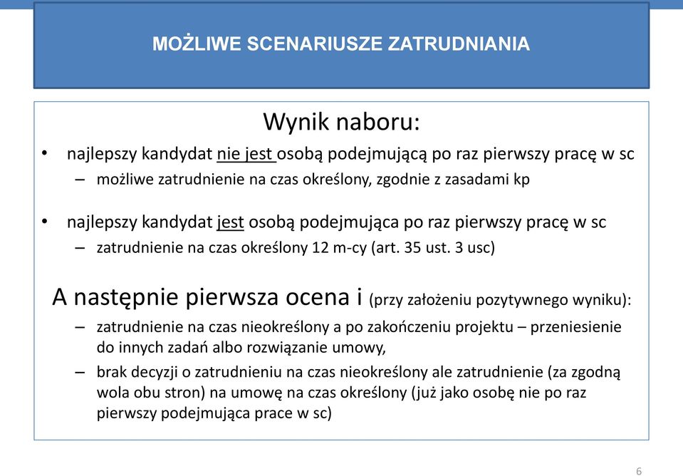 3 usc) A następnie pierwsza ocena i (przy założeniu pozytywnego wyniku): zatrudnienie na czas nieokreślony a po zakończeniu projektu przeniesienie do innych zadań albo