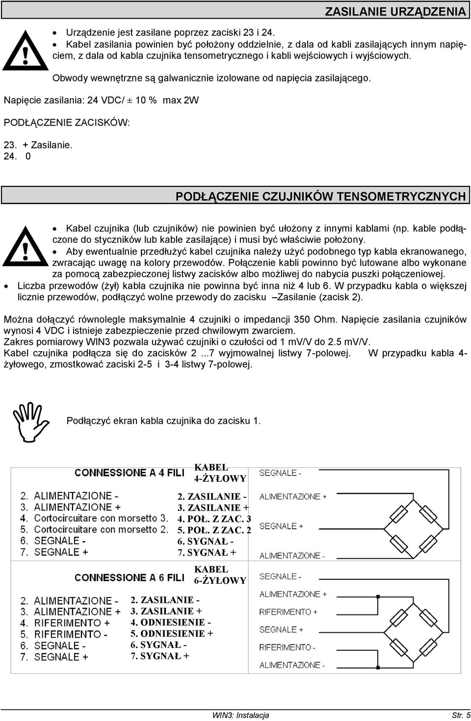 Obwody wewnętrzne są galwanicznie izolowane od napięcia zasilającego. Napięcie zasilania: 24 