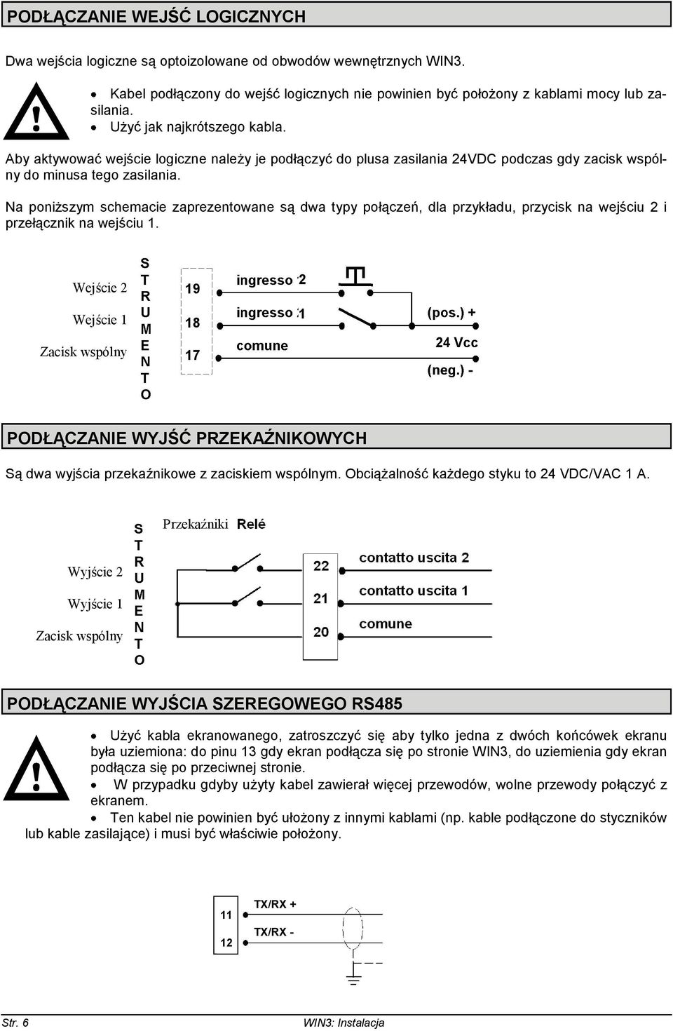 Na poniższym schemacie zaprezentowane są dwa typy połączeń, dla przykładu, przycisk na wejściu 2 i przełącznik na wejściu 1.