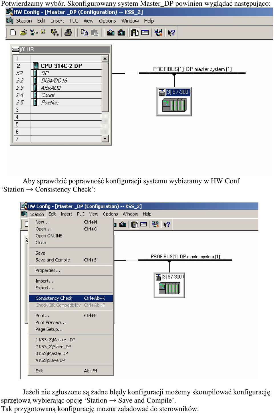 konfiguracji systemu wybieramy w HW Conf Station Consistency Check : Jeżeli nie zgłoszone są