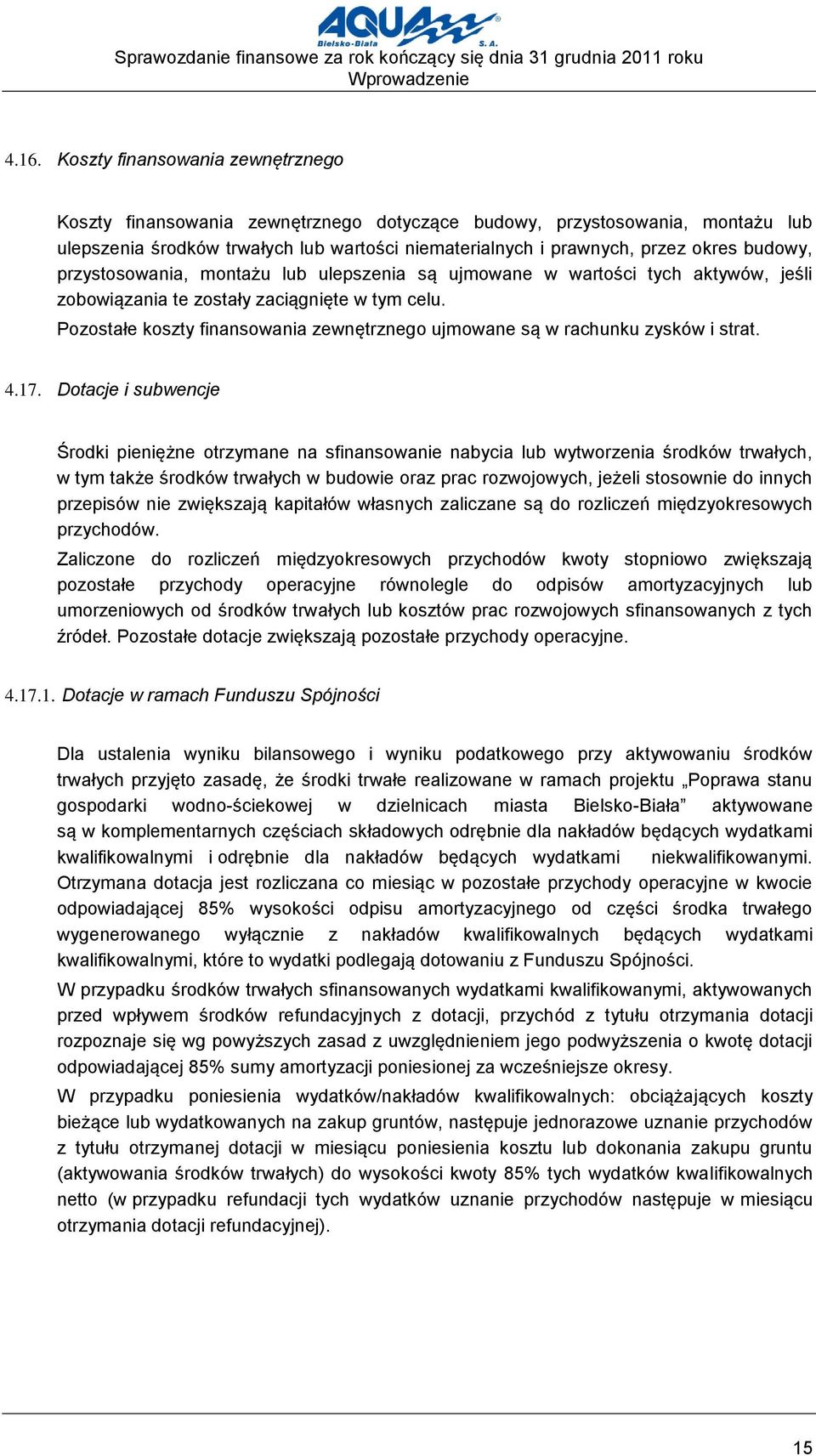 budowy, przystosowania, montażu lub ulepszenia są ujmowane w wartości tych aktywów, jeśli zobowiązania te zostały zaciągnięte w tym celu.