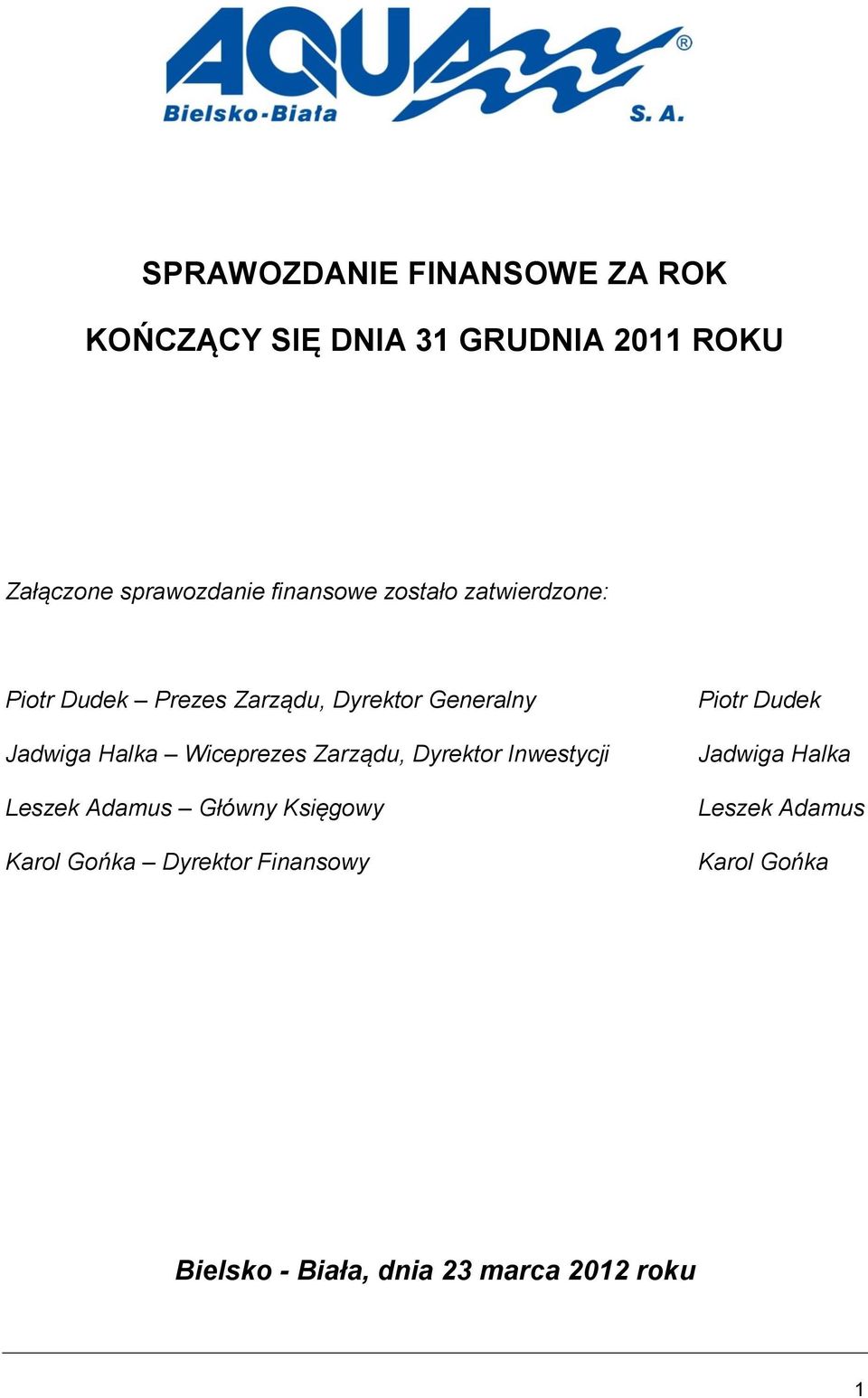 Wiceprezes Zarządu, Dyrektor Inwestycji Leszek Adamus Główny Księgowy Karol Gońka Dyrektor