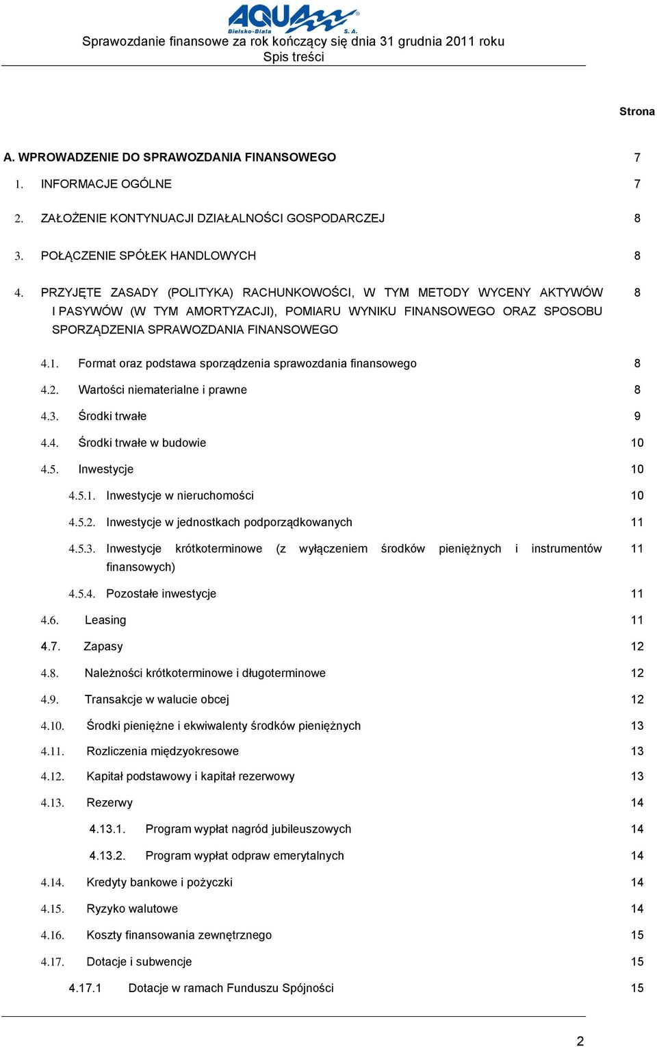 PRZYJĘTE ZASADY (POLITYKA) RACHUNKOWOŚCI, W TYM METODY WYCENY AKTYWÓW I PASYWÓW (W TYM AMORTYZACJI), POMIARU WYNIKU FINANSOWEGO ORAZ SPOSOBU SPORZĄDZENIA SPRAWOZDANIA FINANSOWEGO 8 4.1.