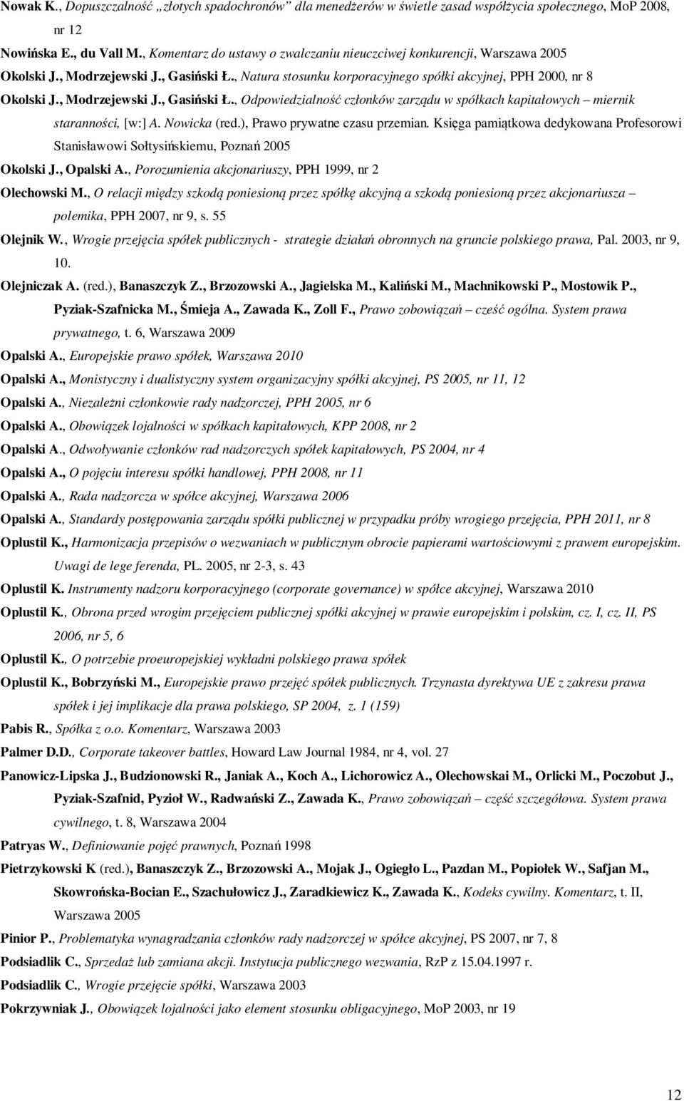 , Modrzejewski J., Gasiński Ł., Odpowiedzialność członków zarządu w spółkach kapitałowych miernik staranności, [w:] A. Nowicka (red.), Prawo prywatne czasu przemian.