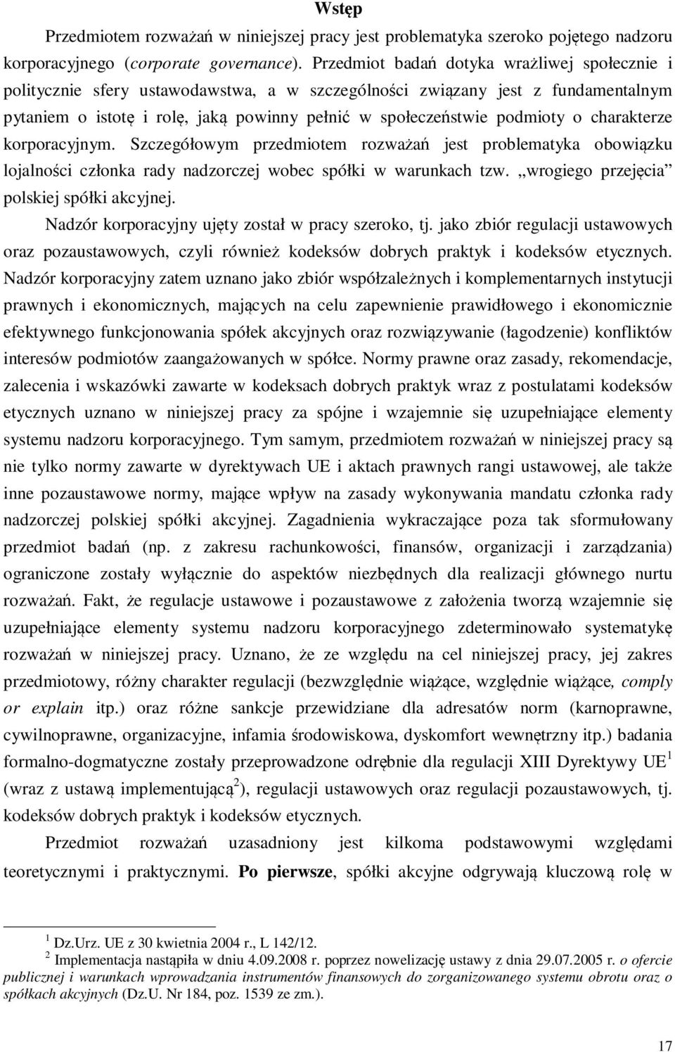 o charakterze korporacyjnym. Szczegółowym przedmiotem rozważań jest problematyka obowiązku lojalności członka rady nadzorczej wobec spółki w warunkach tzw. wrogiego przejęcia polskiej spółki akcyjnej.