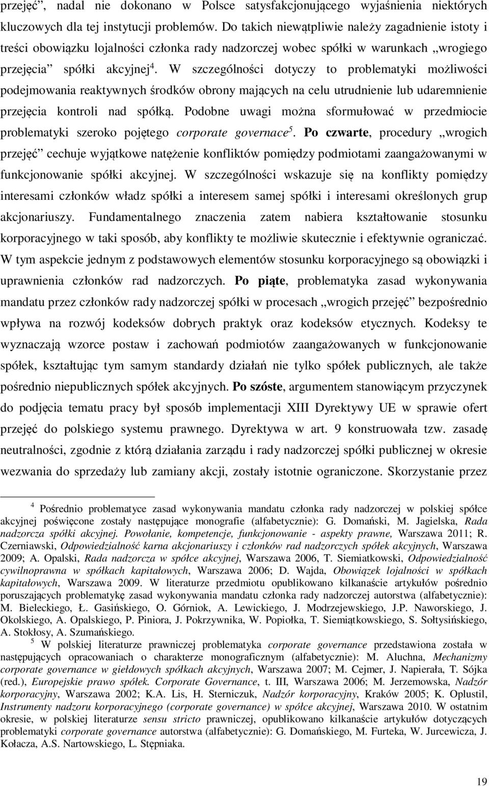 W szczególności dotyczy to problematyki możliwości podejmowania reaktywnych środków obrony mających na celu utrudnienie lub udaremnienie przejęcia kontroli nad spółką.