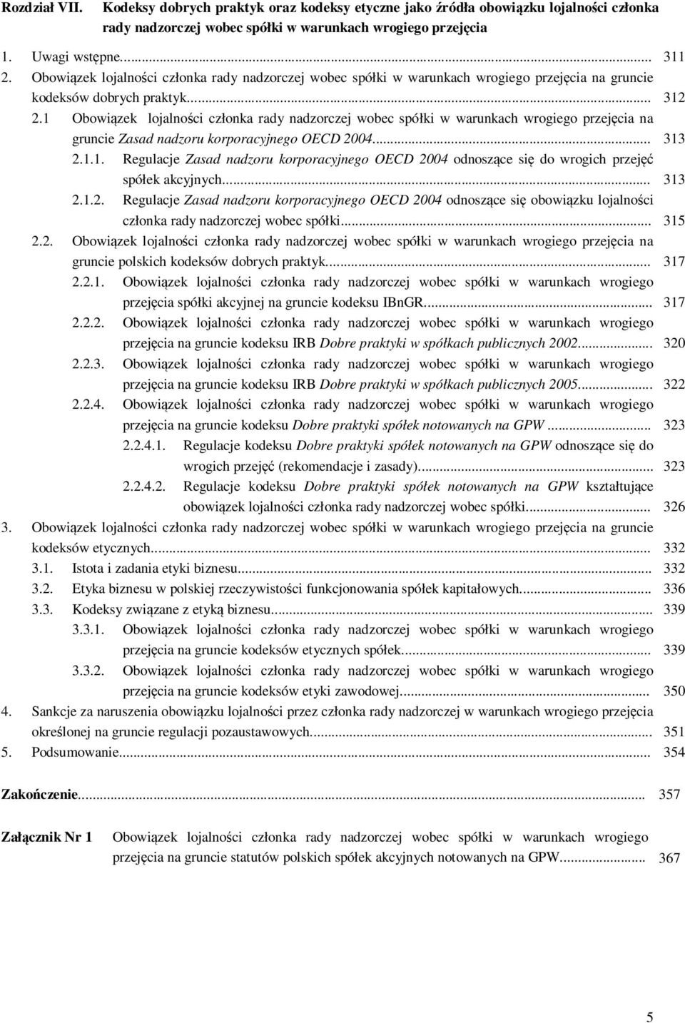 1 Obowiązek lojalności członka rady nadzorczej wobec spółki w warunkach wrogiego przejęcia na gruncie Zasad nadzoru korporacyjnego OECD 2004... 313 2.1.1. Regulacje Zasad nadzoru korporacyjnego OECD 2004 odnoszące się do wrogich przejęć spółek akcyjnych.