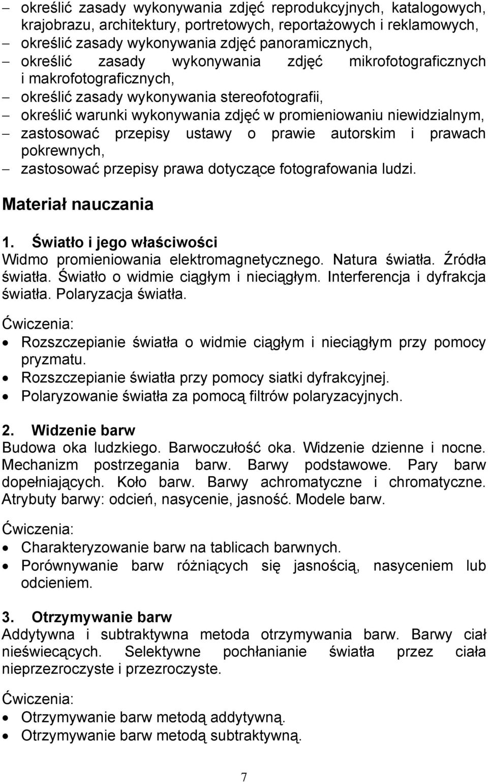 ustawy o prawie autorskim i prawach pokrewnych, zastosować przepisy prawa dotyczące fotografowania ludzi. Materiał nauczania 1. Światło i jego właściwości Widmo promieniowania elektromagnetycznego.