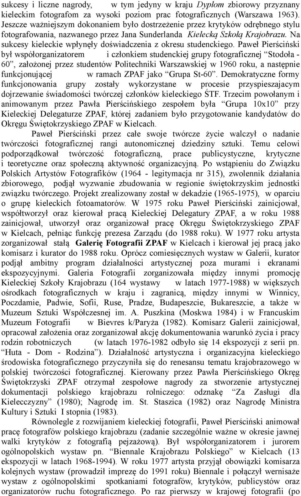 Na sukcesy kieleckie wpłynęły doświadczenia z okresu studenckiego.