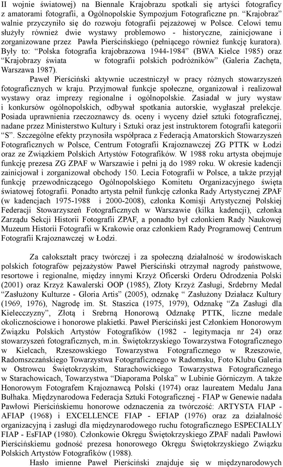 Celowi temu służyły również dwie wystawy problemowo - historyczne, zainicjowane i zorganizowane przez Pawła Pierścińskiego (pełniącego również funkcję kuratora).