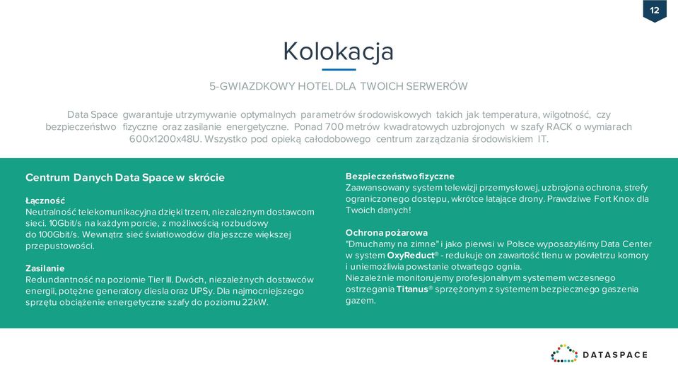 Centrum Danych Data Space w skrócie Łączność Neutralność telekomunikacyjna dzięki trzem, niezależnym dostawcom sieci. 10Gbit/s nakażdym porcie, z możliwością rozbudowy do 100Gbit/s.