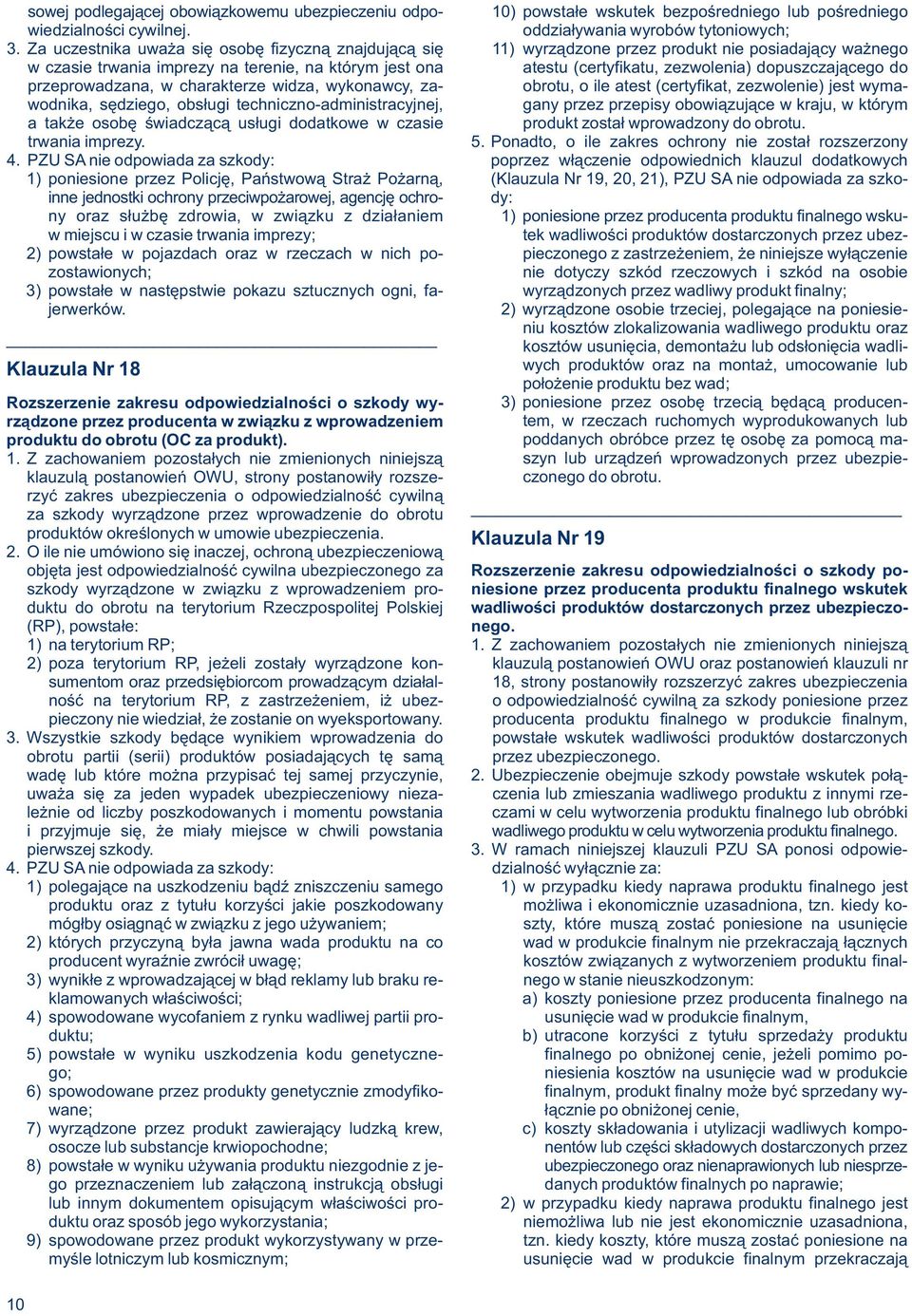 dopuszczającego do przeprowadzana, w charakterze widza, wykonawcy, za- obrotu, o ile atest (certyfikat, zezwolenie) jest wymawodnika, sędziego, obsługi techniczno-administracyjnej, gany przez