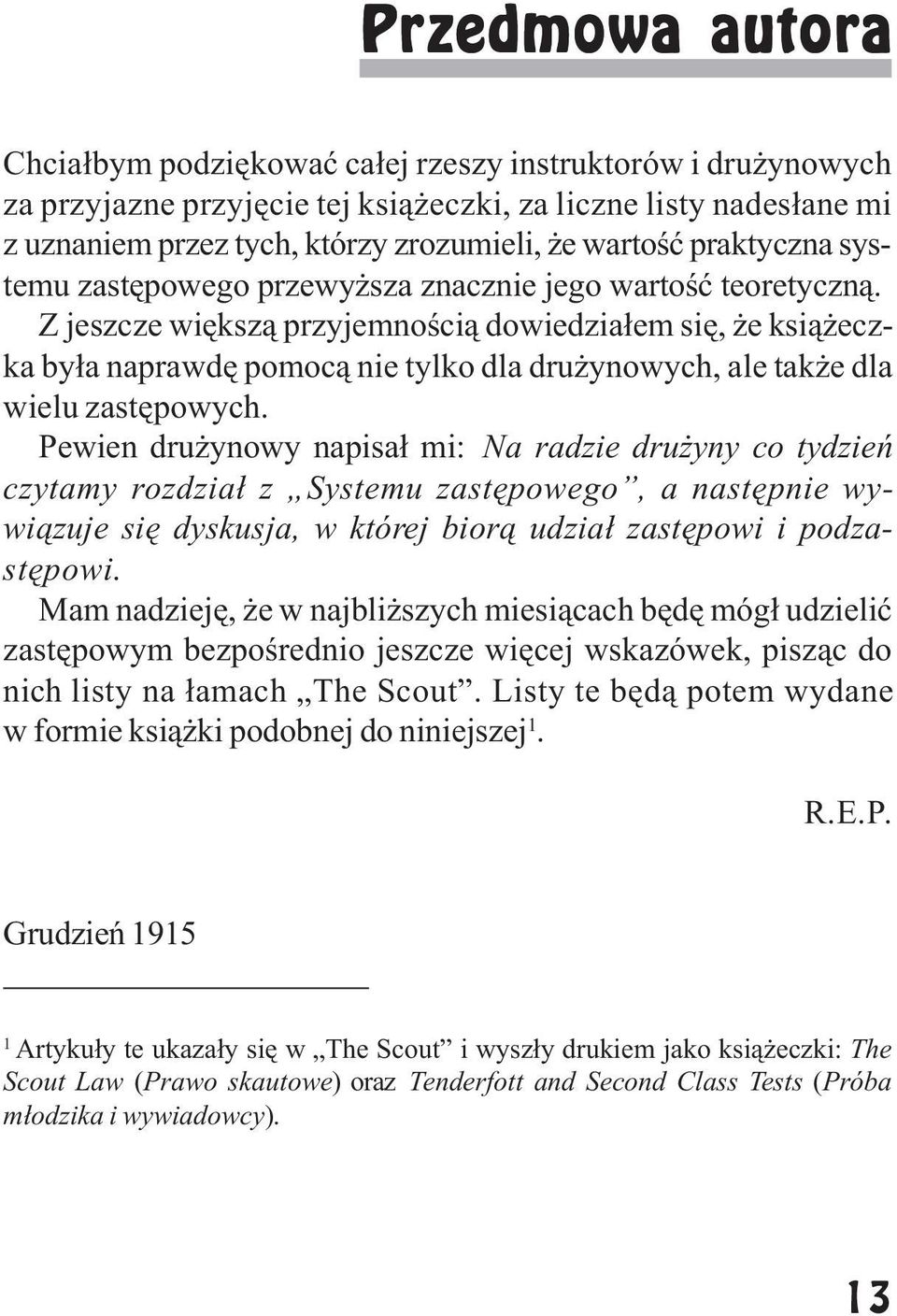 Z jeszcze wiêksz¹ przyjemnoœci¹ dowiedzia³em siê, e ksi¹ eczka by³a naprawdê pomoc¹ nie tylko dla dru ynowych, ale tak e dla wielu zastêpowych.