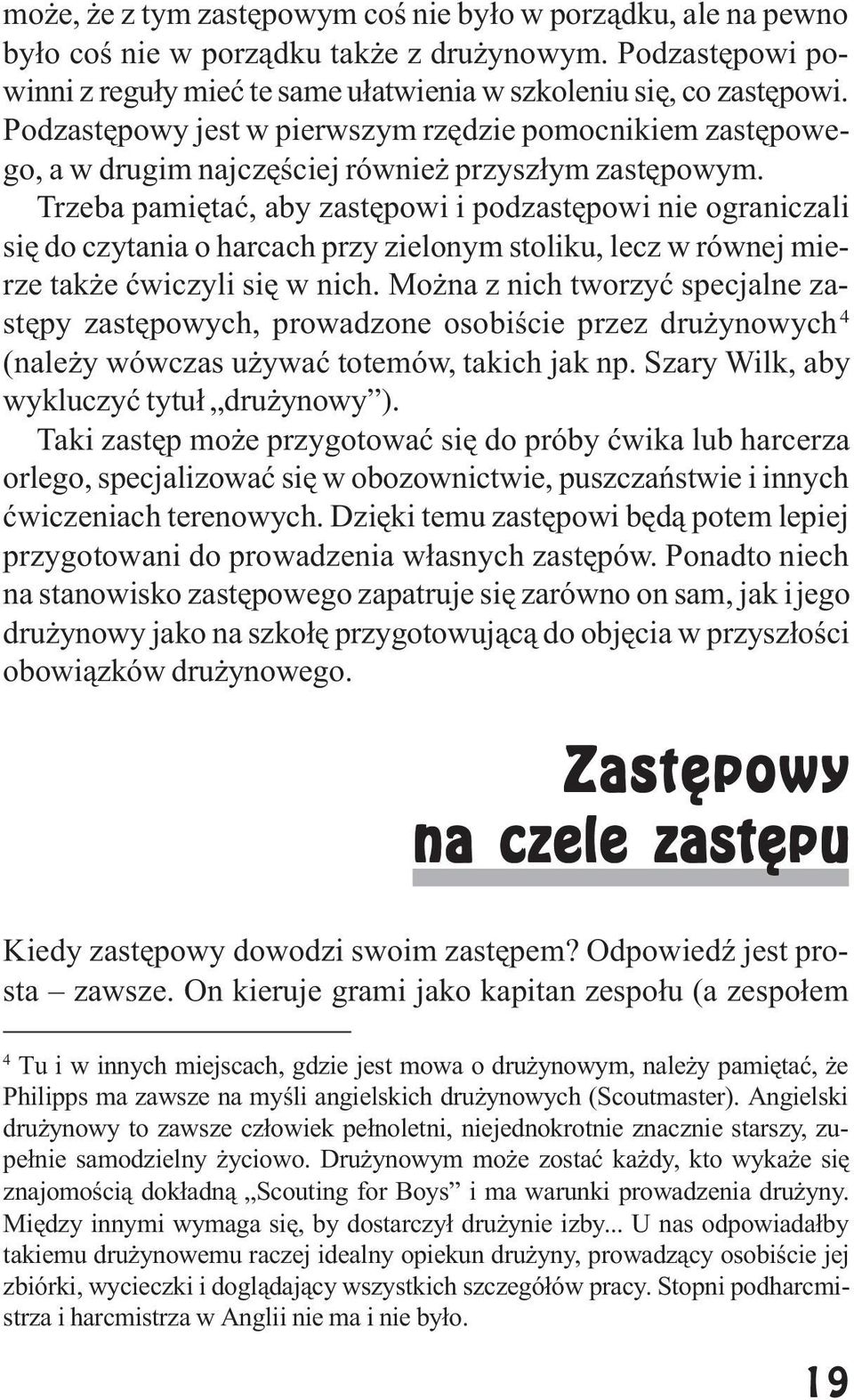 Trzeba pamiêtaæ, aby zastêpowi i podzastêpowi nie ograniczali siê do czytania o harcach przy zielonym stoliku, lecz w równej mierze tak e æwiczyli siê w nich.