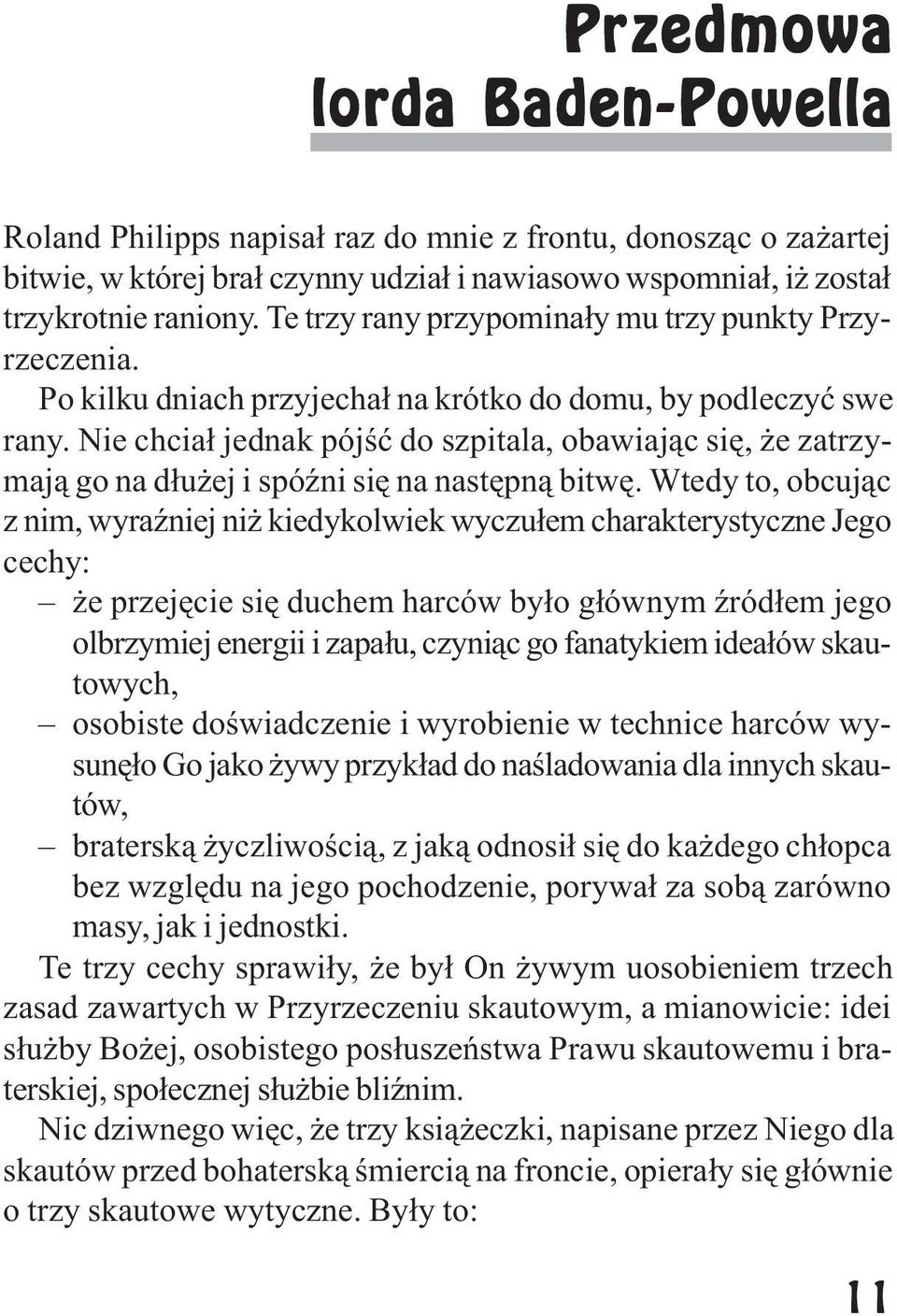 Nie chcia³ jednak pójœæ do szpitala, obawiaj¹c siê, e zatrzymaj¹ go na d³u ej i spóÿni siê na nastêpn¹ bitwê.